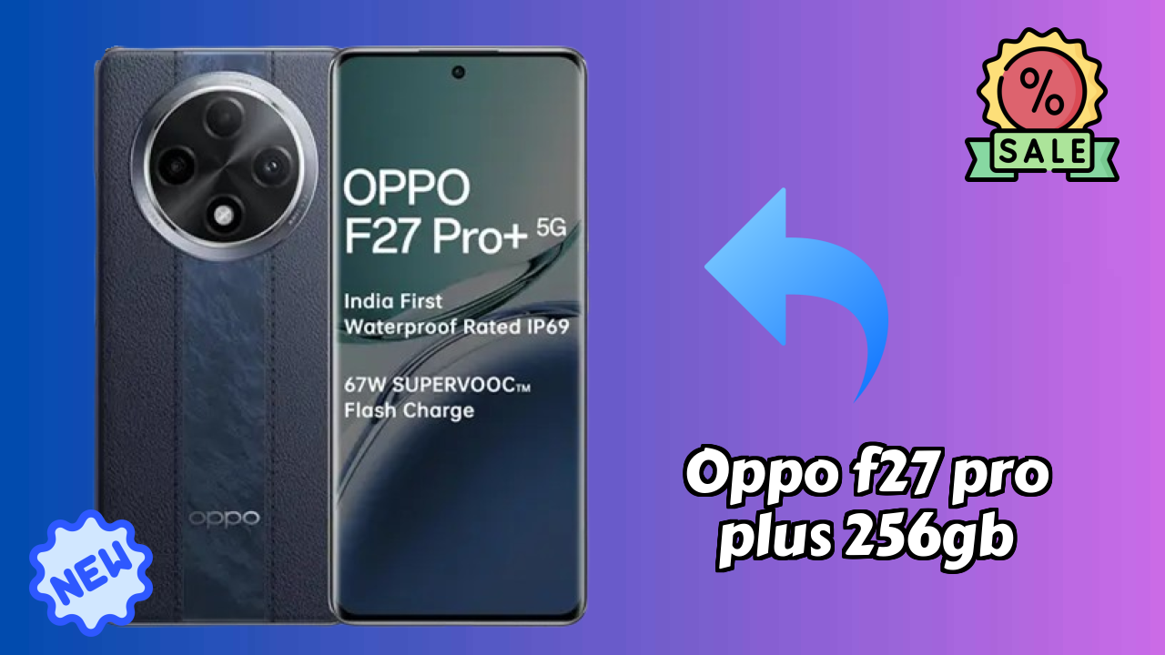 OPPO F27 Pro Plus 256GB vs Samsung: Which Should You Choose?
